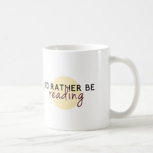 I'd Rather Be Reading - For Book-Lovers Coffee Mug