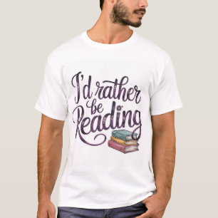 "I'd Rather Be Reading" Hand Lettered Quote Cute T-Shirt