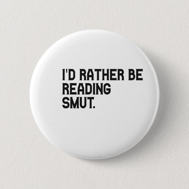 I'd Rather be Reading Smut Funny Book Lover 6 Cm Round Badge (Front)