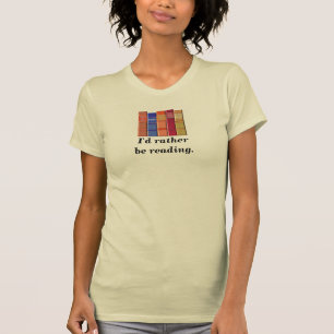 I'd rather be reading. T-Shirt