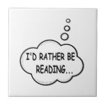 I'd Rather Be Reading Tile<br><div class="desc">I'd rather be reading. Cartoon speech bubble in black and white with funny quote.
A design for people that love reading books.</div>