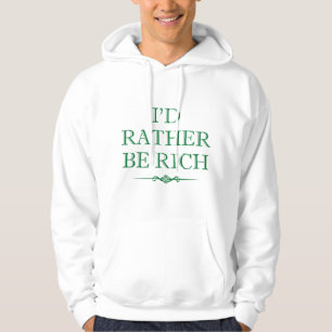 I'd Rather Be Rich Hoodie