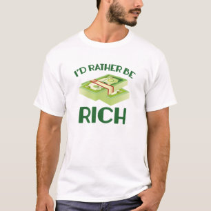 I'd Rather Be Rich T-Shirt