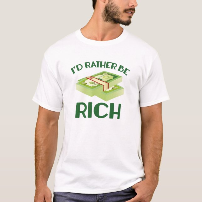 I'd Rather Be Rich T-Shirt (Front)