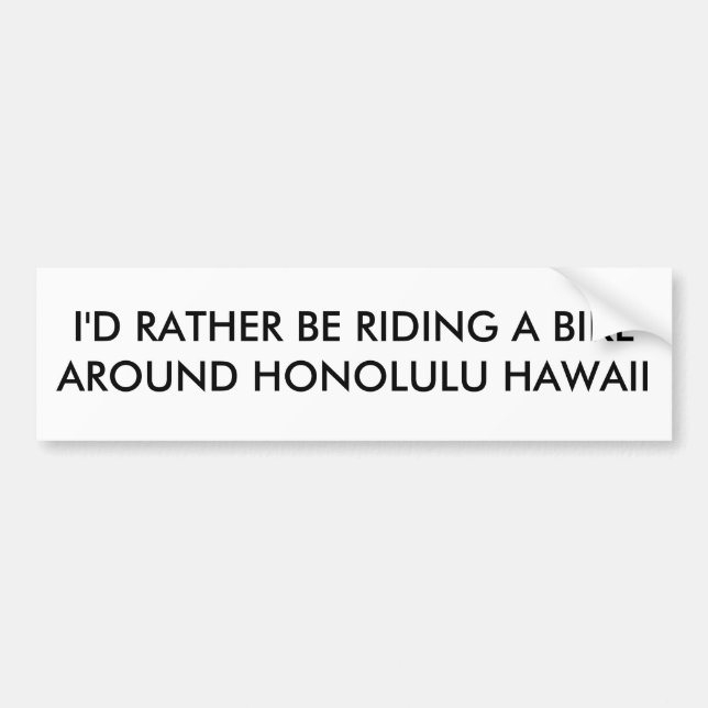 I'D RATHER BE RIDING A BIKE AROUND HONOLULU HAWAII BUMPER STICKER (Front)
