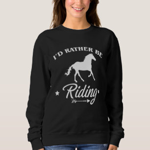 Id Rather Be Riding Equestrian Vaulting Sweatshirt