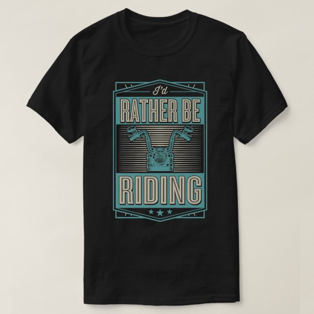 I'd Rather Be Riding Funny Motorcycle Biker  700 T-Shirt (Design Front)