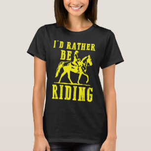 Id rather be riding Horse rider Equestrian for gi T-Shirt