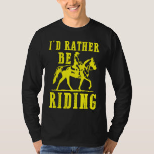 Id rather be riding Horse rider Equestrian  for gi T-Shirt