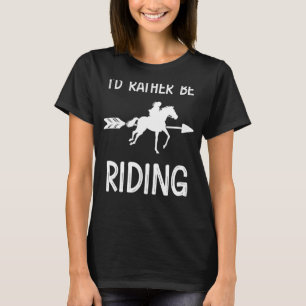 I'd Rather Be Riding Horse Rider Jockey Horseman E T-Shirt