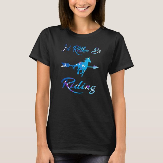 I'd Rather Be Riding Horse Rider Rancher Horseman  T-Shirt (Front)
