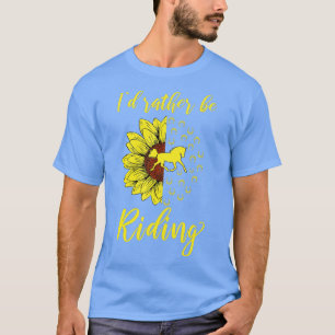 Id Rather Be Riding Horse Sunflower Lover Horsebac T-Shirt