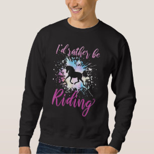 Id Rather Be Riding Horseback Riding Horses 3 Sweatshirt