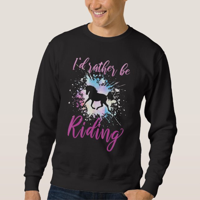 Id Rather Be Riding Horseback Riding Horses 3 Sweatshirt (Front)