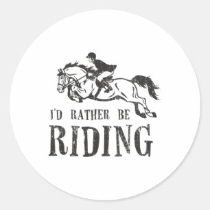 Id Rather Be Riding Horses Equestrian Show Jumping Classic Round Sticker