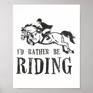 Id Rather Be Riding Horses Equestrian Show Jumping Poster