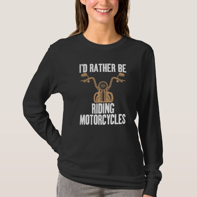 I'd Rather Be Riding Motorcycles Humor Joke Unisex T-Shirt (Front)