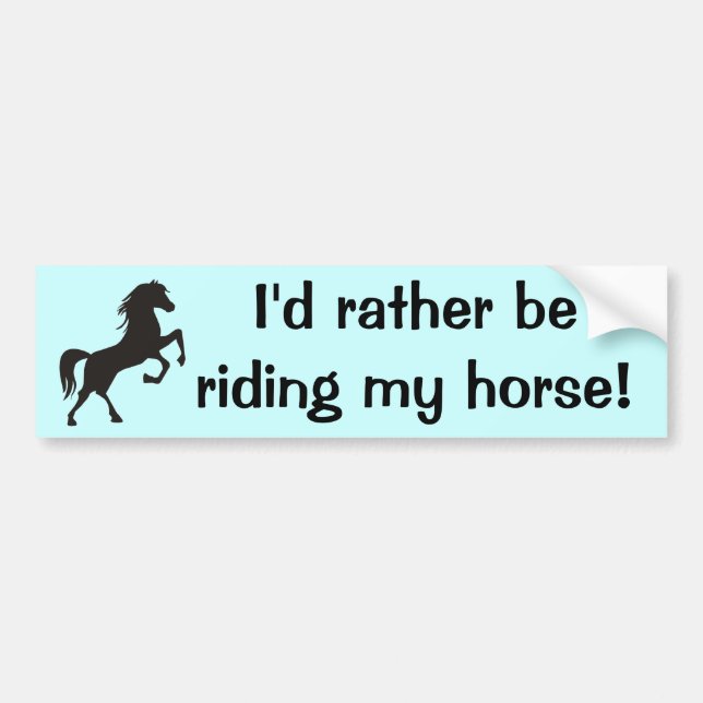I'd rather be riding my horse! Bumpersticker Bumper Sticker (Front)