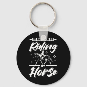 Id Rather Be Riding My Horse  Key Ring