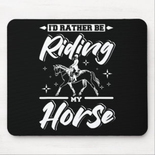 Id Rather Be Riding My Horse Mouse Pad