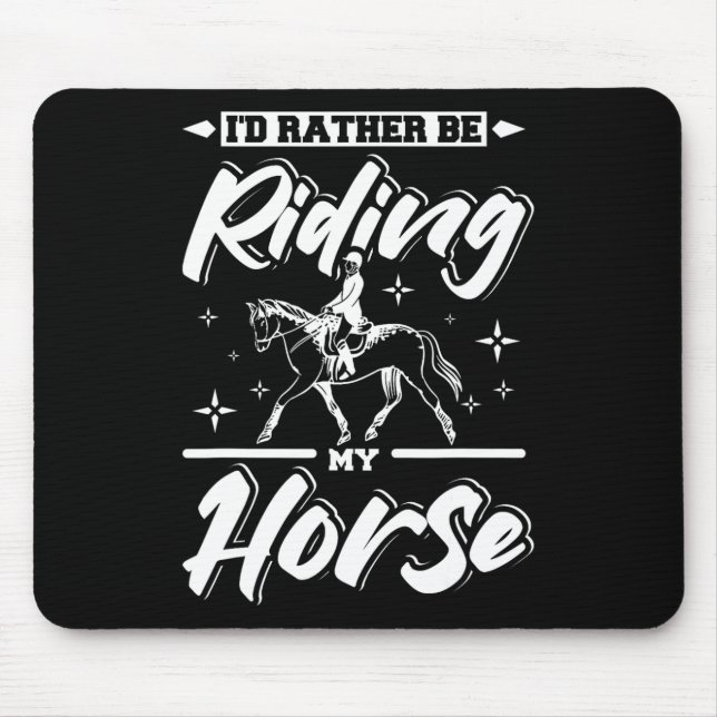 Id Rather Be Riding My Horse  Mouse Pad (Front)