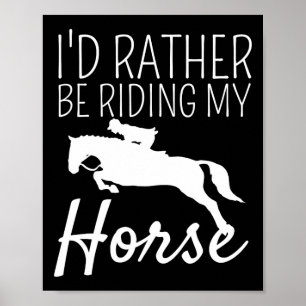Id Rather Be Riding My Horse Rider Horseback Eques Poster