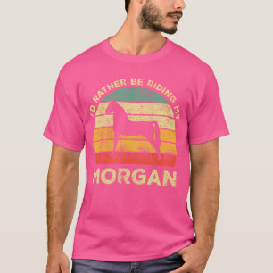 I'D Rather Be Riding My Morgan Horse Horse T-Shirt