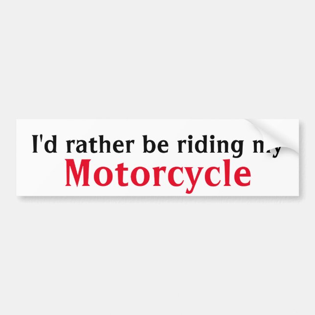 I'd rather be riding my motorcycle bumper sticker (Front)