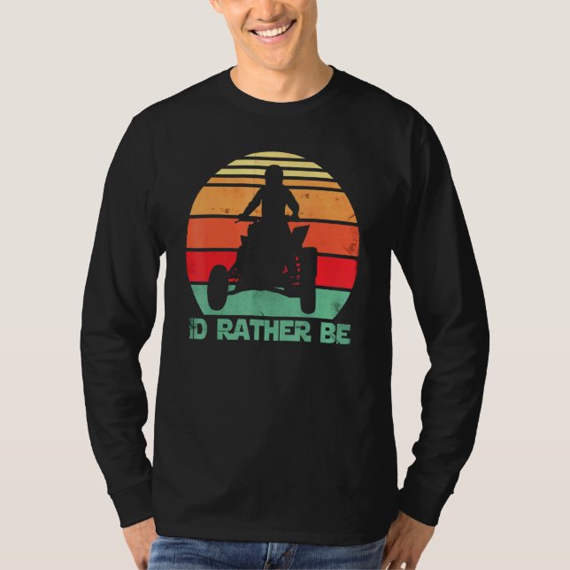 Id Rather Be Riding Quad Bikes Atv Brap T-Shirt (Front)