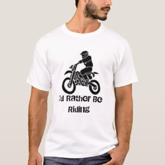 I'd Rather Be Riding T-Shirt