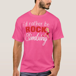 I'D Rather Be Rock Climbing Bouldering T-Shirt