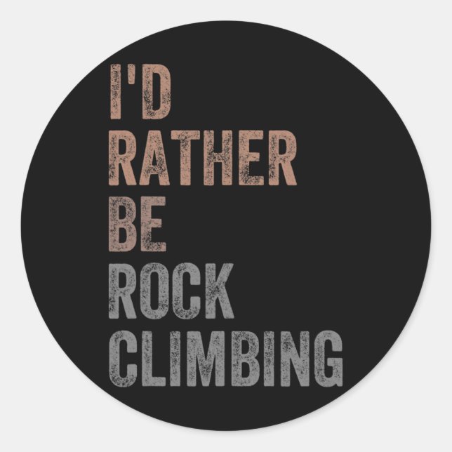 I'd Rather Be Rock Climbing  Classic Round Sticker (Front)
