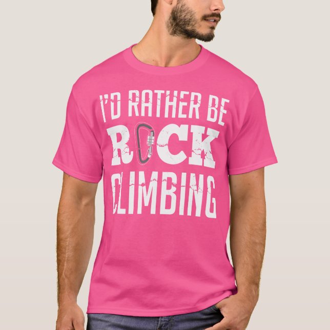 I'D Rather Be Rock Climbing Climbers Funny Climbin T-Shirt (Front)
