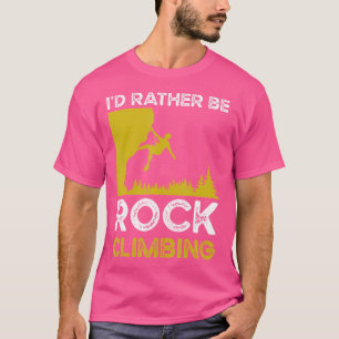 I'D Rather Be Rock Climbing - Funny Mountain Climb T-Shirt