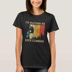 I'd Rather Be Rock Climbing Funny Vintage Boulderi T-Shirt