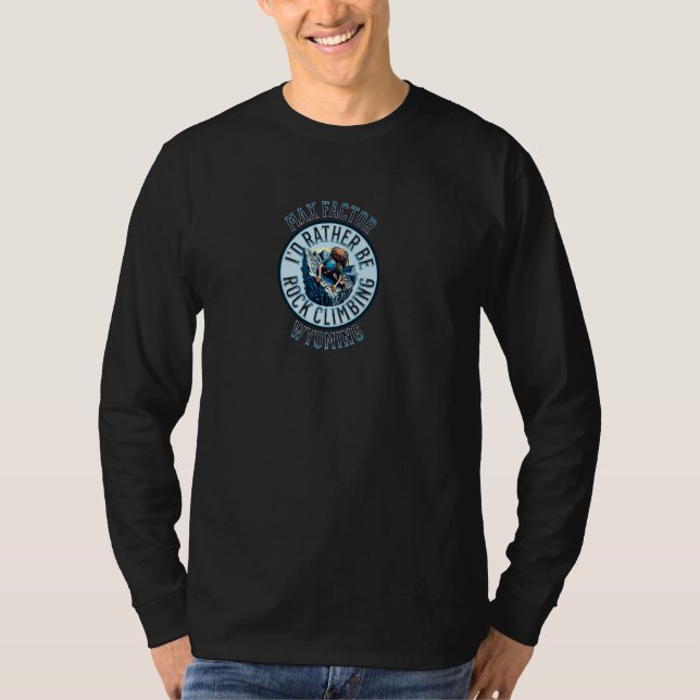 I'd Rather Be Rock Climbing Max Factor Wyoming Roc T-Shirt (Front)