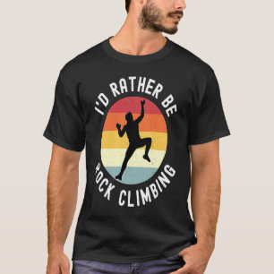 I'd Rather Be Rock Climbing T-Shirt