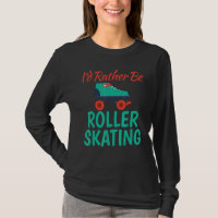 Id rather be Roller Skating