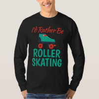 Id rather be Roller Skating