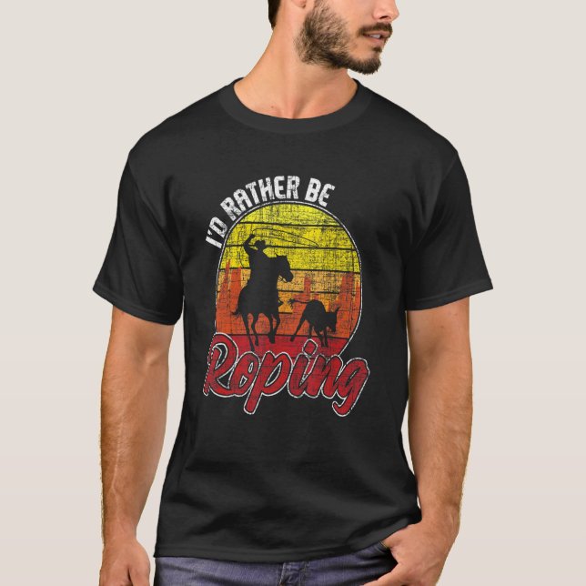 I'd Rather Be Roping  Equestrian Header Heeler Hor T-Shirt (Front)