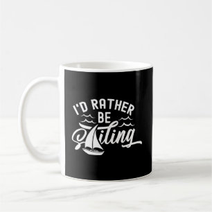 I'D Rather Be Sailing Captain Sailboat Sail Sailor Coffee Mug