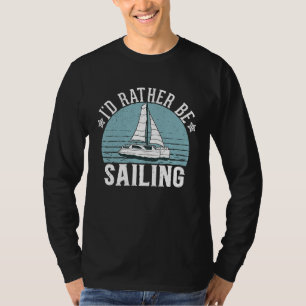 I'd Rather Be Sailing Catamaran Captain 5 T-Shirt