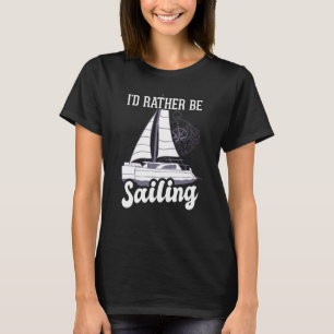 I'd Rather Be Sailing Catamaran Captain  7 T-Shirt