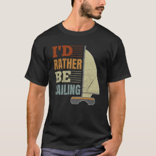 I'd Rather Be Sailing Catamaran Captain  9 T-Shirt