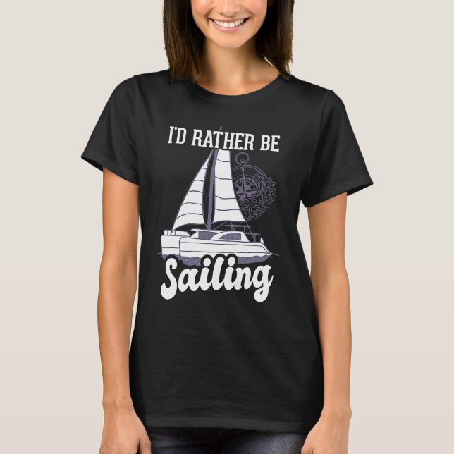 I'd Rather Be Sailing Catamaran Captain T-Shirt (Front)