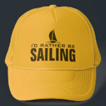 I'd rather be sailing hats<br><div class="desc">I'd rather be sailing hats. Sporty gift idea for sailor, boat captain or retiring men and women. Little sailboat design with humourous quote. Nautical sail boat / sailing ship image. Water sport / leisure theme.</div>