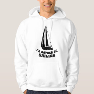 I'd Rather Be Sailing Hoodie
