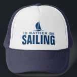 I'd rather be sailing nautical hat<br><div class="desc">I'd rather be sailing nautical hat. Funny Birthday gift idea for sailor or retiring men and women. Navy blue sailboat design with humourous quote. Nautical navy blue sail boat / sailing ship image. Water sport / leisure theme cap. Custom headwear for boat captains. Great for boating and sailing trips.</div>