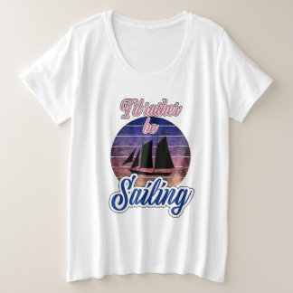 I'd Rather Be Sailing Plus Size T-Shirt