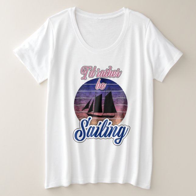 I'd Rather Be Sailing Plus Size T-Shirt (Design Front)